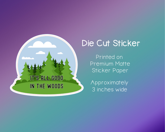 Die Cut Sticker - It's all good in the woods - Premium Matte Sticker